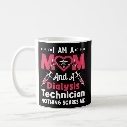 I Am A Mom And A Dialysis Technician Tech Dialysis Coffee Mug