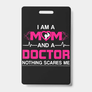 I Am A Mom and A Doctor Nothing Scares Me - Best D Badge