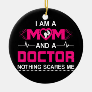I Am A Mom and A Doctor Nothing Scares Me - Best D Ceramic Ornament