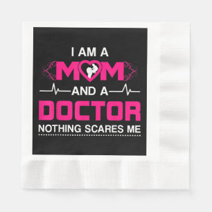 I Am A Mom and A Doctor Nothing Scares Me - Best D Napkins