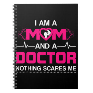 I Am A Mom and A Doctor Nothing Scares Me - Best D Notebook