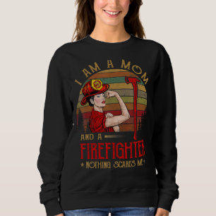 I Am A Mom And A Firefighter Nothing Scares Me Vin Sweatshirt