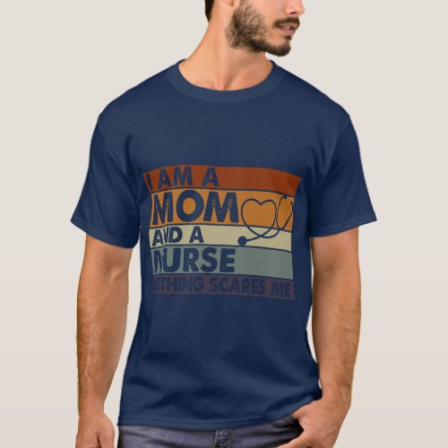 I Am A Mom and A Nurse Nothing Scares Me Funny Mot T_Shirt