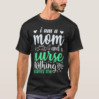 I Am A Mom And A Nurse Nothing Scares Me Virus T-Shirt