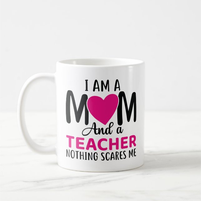 I Am A Mom And A Teacher Coffee Mug (Left)