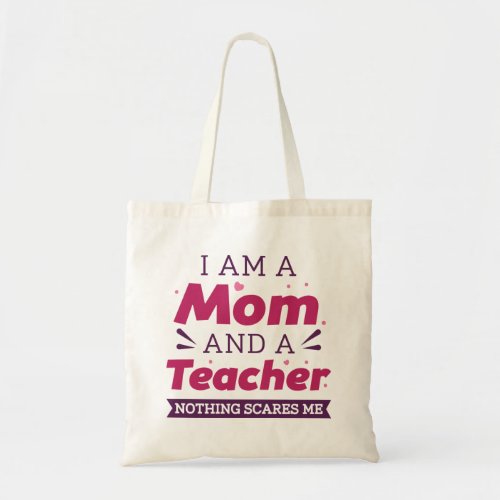 I Am A Mom And A Teacher Nothing Scares Me Tote Bag