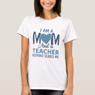 I Am A Mom And A Teacher T-Shirt