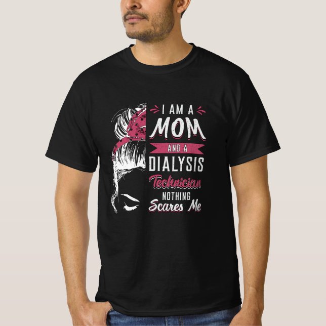 I Am A Mom And Dialysis Technician Nephrology Tech T-Shirt (Front)