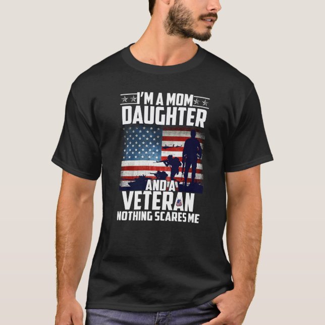 I Am A Mom Daughter And A Veteran Nothing Scares M T-Shirt (Front)