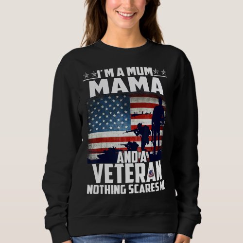 I Am A Mom Mama And A Veteran Nothing Scares Me Us Sweatshirt