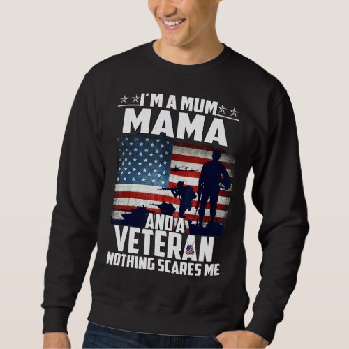I Am A Mom Mama And A Veteran Nothing Scares Me Us Sweatshirt