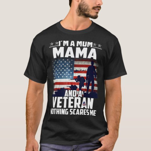 I Am A Mom Mama And A Veteran Nothing Scares Me Us T_Shirt