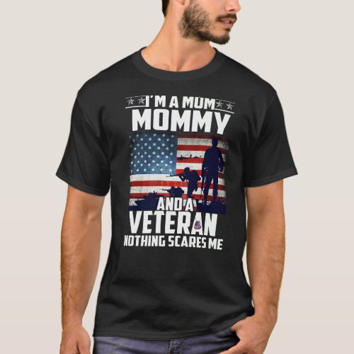 I Am A Mom Mommy And A Veteran Nothing Scares Me U T_Shirt