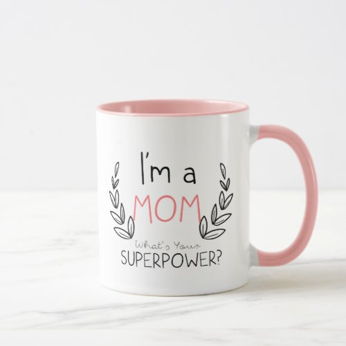 I Am A Mom Whats Your Super Power Mug