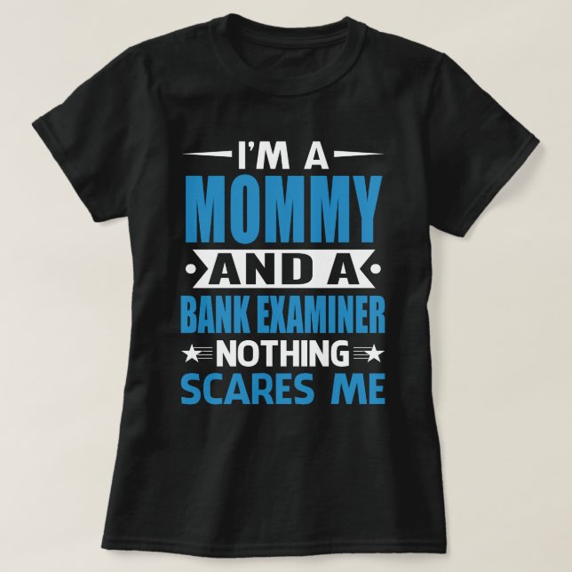 I Am A MOMMY And A Bank Examiner Nothing Scares Me T-Shirt (Design Front)
