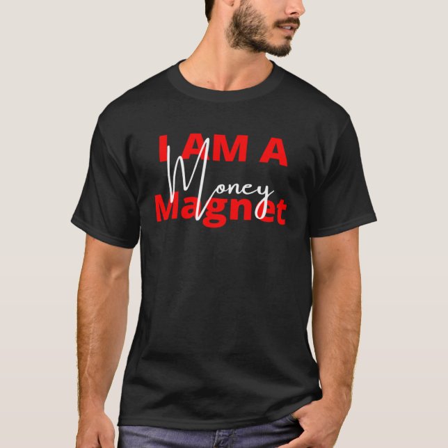 I Am A Money Magnet T-Shirt (Front)