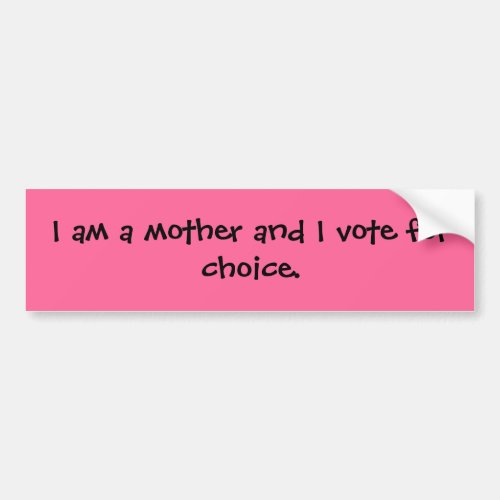 I am a mother and I vote for choice Bumper Sticker