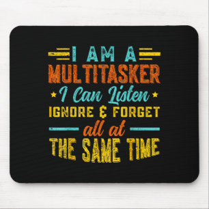 I Am A Multitasker I Can Listen Ignore &amp; Forge Mouse Pad