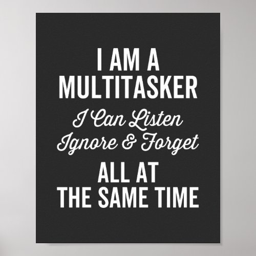 I Am A Multitasker I Can Listen Ignore  Forget Al Poster