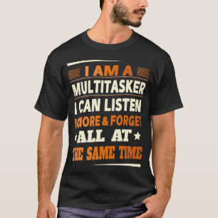 I Am A Multitasker I Can Listen Ignore Forget Fu T-Shirt