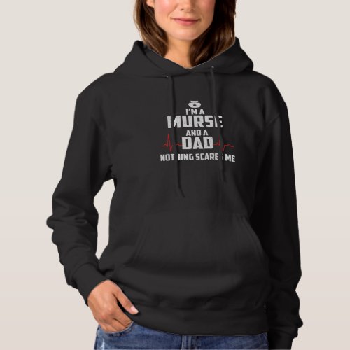 I Am A Murse And A Dad Nothing Scares Me  Male Nur Hoodie