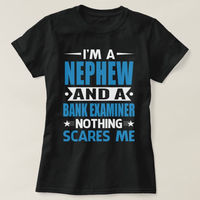 I Am A NEPHEW And A Bank Examiner Nothing Scares M T-Shirt (Design Front)