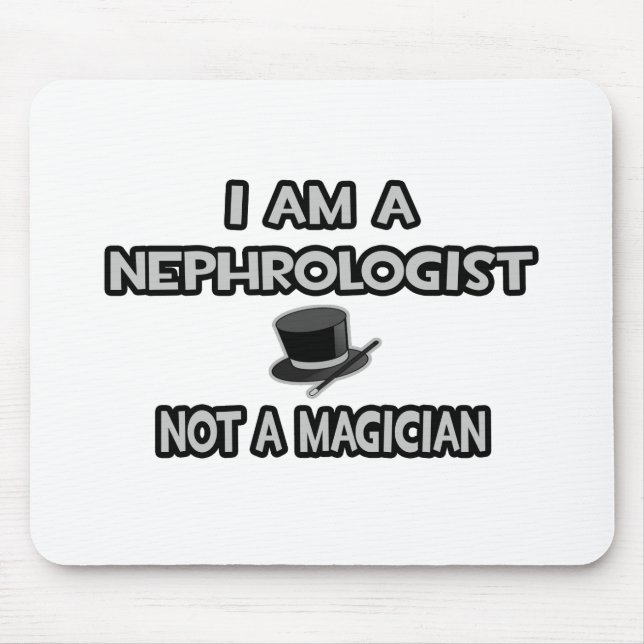 I Am A Nephrologist ... Not A Magician Mouse Pad (Front)