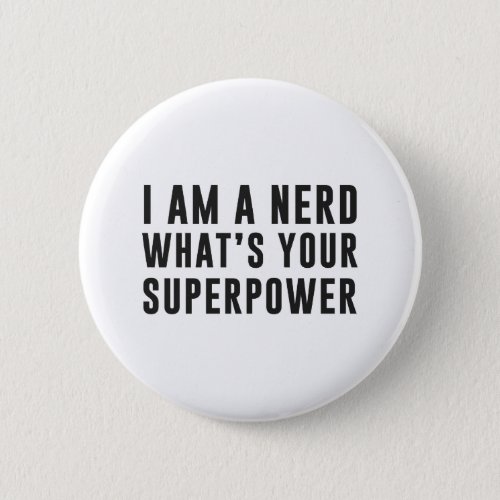 I am a nerd Whats your superpower Button