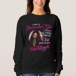 I am a November Girl Through Christ Give Me Streng Sweatshirt