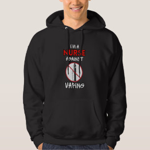 I Am a Nurse Against Vaping Non-Smoker Anti-Vape S Hoodie