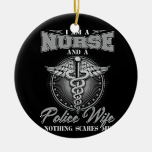 I Am A Nurse And A Police Wife Nothing Scares Me Ceramic Ornament