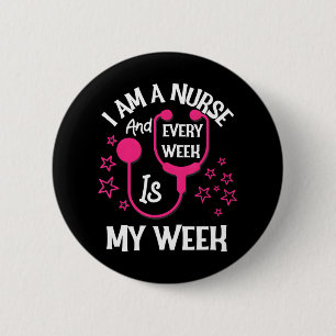 I Am A Nurse And Every Week Is My Week Funny Button
