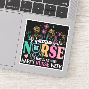 I Am A Nurse And This Is My Week Happy Nurse Week  Sticker