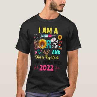 I Am A Nurse And This Is My Week Happy Nurse Week  T-Shirt