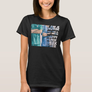 I Am A Nurse And This Is My Week Happy Nurse Week T-Shirt