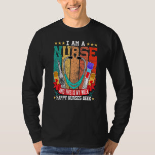 I Am A Nurse And This Is My Week Happy Nurses Week T-Shirt