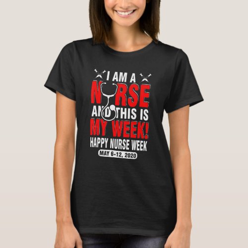 I Am A Nurse And This Week For Me Happy Nurse Week T_Shirt