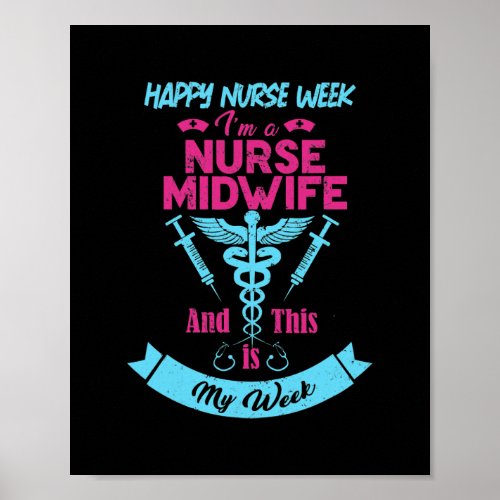 I Am A Nurse Midwife This Is My Week Happy Nurse Poster