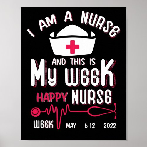I Am A Nurse This Is My Week Happy Nurse Week May Poster