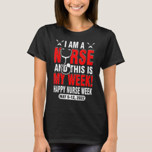 I Am A Nurse This Is My Week Happy Nurse Week May  T-Shirt
