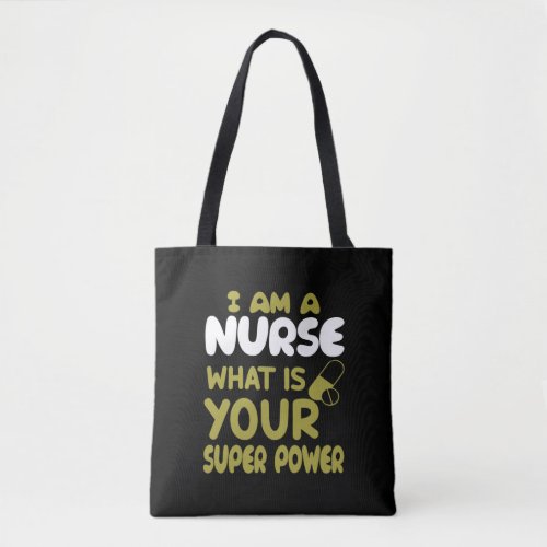 I AM a NURSE WHAT is YOUR SUPER POWER Tote Bag