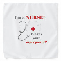 I am a Nurse, whats your superpower Bandana