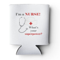 I am a Nurse, whats your superpower Can Cooler
