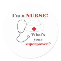 I am a Nurse, whats your superpower Classic Round Sticker