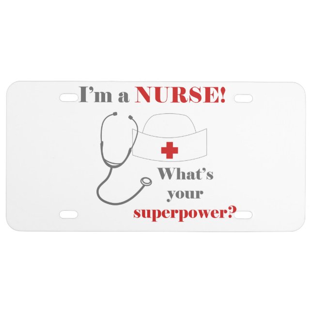 I am a Nurse, whats your superpower License Plate (Front)