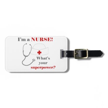 I am a Nurse, whats your superpower Luggage Tag