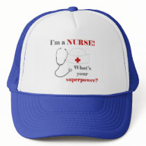 I am a Nurse, whats your superpower Trucker Hat