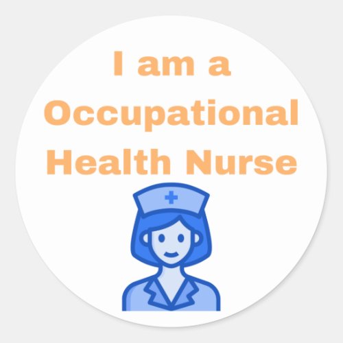 I am a Occupational Health Nurse _ Occupational He Classic Round Sticker