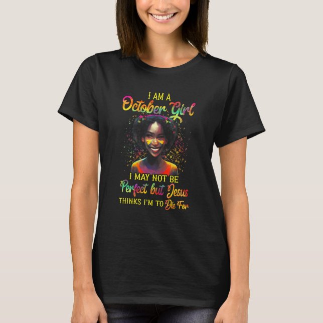 I Am A October Girl I May Not Be Perfect But Jesus T-Shirt (Front)