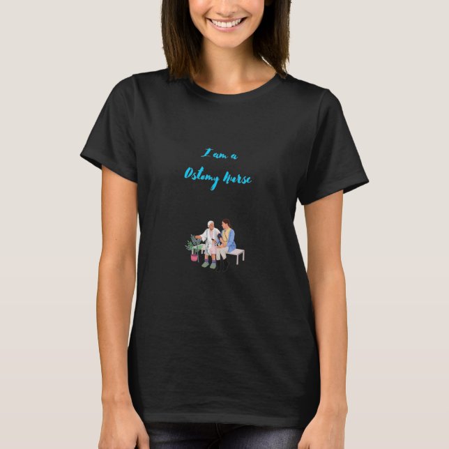 I am a Ostomy Nurse - Ostomy Nurse T-Shirt (Front)